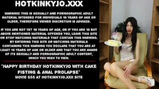 Happy birthday Hotkinkyjo with cake fisting & anal prolapse